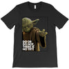 Yoda Do Or Do Not T-Shirt T-Shirt