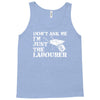 don't ask me i'm just the labourer Tank Top