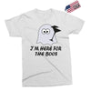 im here for the boos (2) Exclusive T-shirt