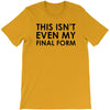 this isn't even my final form T-Shirt