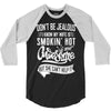 Don't Be Jealous I Know My Wife Is Smokin' Hot but She Can't Help It 3/4 Sleeve Shirt