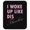 I Woke Up Like Dis: Flawless Mousepad