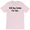 funny t shirt will buy drinks for sex rude tee offensive shirt T-Shirt