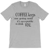 coffee keeps me going T-Shirt