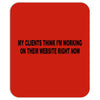 clients think i'm working web site design funny computer nerd geek shi Mousepad