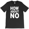 how about no T-Shirt