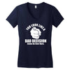 you look like a bad decision come on over here Women's V-Neck T-Shirt