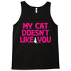my cat doesn't like you Tank Top