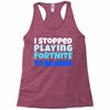 i stopped playing fortnite to be here Racerback Tank