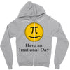 have an irrational day Zipper Hoodie
