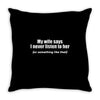 my wife says i never listen funny Throw Pillow
