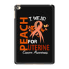 I Wear Peach For Uterine Cancer Awareness iPad Mini 4