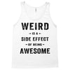 Weird Is A Side Effect Of Being Awesome Tank Top
