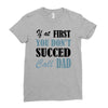 if at first you don't succed call dad Ladies Fitted T-Shirt