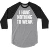 i have nothing to wear 3/4 Sleeve Shirt