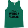 Me Weird Always Tank Top