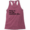Hang on. Let me overthink this. Racerback Tank