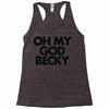oh my god becky Racerback Tank