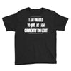 i am unable to quit as i am currently too legit Youth Tee