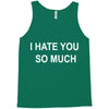 i hate you so much Tank Top