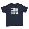 Vegan Because Plant Powered Badass Was Not an Offical Tittle Full Youth Tee