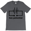 has potential T-Shirt