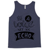 be a voice not an echo Tank Top
