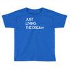 just living livin the dream Toddler T-shirt