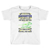 mess with my daughter and from a place Toddler T-shirt