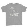 uh huh honey Youth Tee