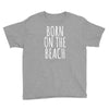 born on the beach Youth Tee