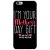 I'm Your Mother's Day Gift Dad Says You're Welcome iPhone 6/6s Case