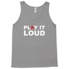 PLAY IT LOUD! Tank Top
