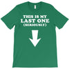 This is My Last One Seriously T-Shirt