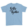 better together Youth Tee