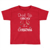 drink up grinches it's christmas Toddler T-shirt