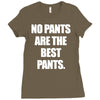 no pants are the best pants Ladies Fitted T-Shirt