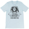 i need more space T-Shirt