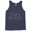 i love my wife Tank Top
