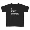 i want summer Toddler T-shirt