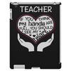 heart of a teacher. if you think my hands are full, you should see my iPad 3 and 4 Case