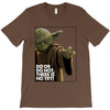 Yoda Do Or Do Not T-Shirt T-Shirt