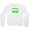 cat shirt if you don't talk to your cat about cat nip who will funny t Crewneck Sweatshirt