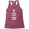 keep calm and drink wine Racerback Tank
