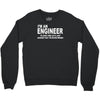 i'm an engineer i'm never wrong Crewneck Sweatshirt