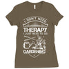 I Don't Need Therapy Just to Go Gardening Ladies Fitted T-Shirt