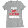 i spend 500% of my time exagerating Ladies Fitted T-Shirt