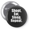 Eat Sleep Shoot Repeat Pin-back button