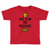 we aim to please Toddler T-shirt