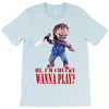 chucky funny quote ideal birthday present gift T-Shirt